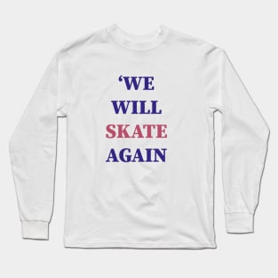 'We will skate Again Long Sleeve T-Shirt